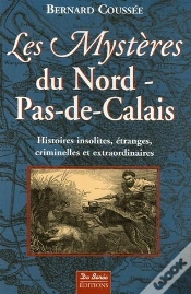 Capa do artigo Les Mystères Du Nord-Pas-De-Calais ; Histoires Insolites, Étranges, Criminelles Et Extraordinaires