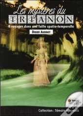 Les Mysteres Du Trianon - Plongee Dans Une Faille Spatio-Temporelle ?