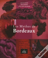 Les Mythes De Bordeaux ; Ausone, Cheval Blanc, Haut-Brion, Margaux...