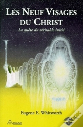 Les Neuf Visages Du Christ ; La Quête Du Véritable Initié