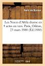 Les Noces D'Attila Drame En 4 Actes En Vers. Paris, Odeon, 23 Mars 1880. - Preview