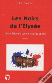 Les Noirs De L'Elysée Tome 2 ; Des Présidents Pas Comme Les Autres