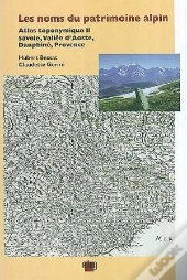 Les Noms Du Patrimoine Alpin. Atlas Toponymique T.2 ; Savoie, Vallee D'Aoste, Dauphine, Provence