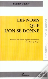 Les Noms Que L'On Se Donne ; Processus Identitaire ; Experience Commune ; Inscription Publique