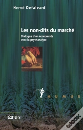 Les Non-Dits Du Marché ; Dialogue D'Un Économiste Avec La Psychanalyse