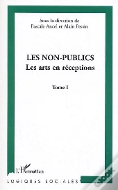 Les Non-Publics : Les Arts En Réception - Tome I