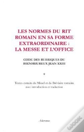 Les Normes Du Rit Romain En Sa Forme Extraordinaire La Messe Et L Office Code Des Rubriques Du Bienh