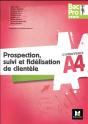 Les Nouveaux A4 - Prospection, Suivi Et Fidelisation De Clientele 1re/Tle Bac Pro Vente - Ed. 2017 - Preview