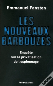 Les Nouveaux Barbouzes ; Enquête Sur La Privatisation De L'Espionnage