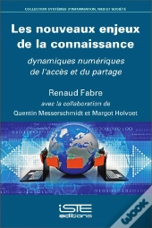 Les Nouveaux Enjeux De La Connaissance ; Dynamiques Numériques De L'Accès Et Du Partage
