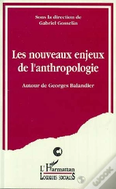Les Nouveaux Enjeux De L'Anthropologie ; Autour De Georges Balandier