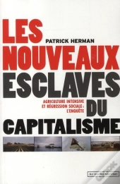 Les Nouveaux Esclaves Du Capitalisme ; Agriculture Intensive Et Regression Sociale : L'Enquête