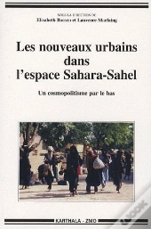 Les Nouveaux Urbains Dans L'Espace Sahara-Sahel ; Un Cosmopolitisme Par Le Bas