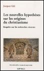 Les Nouvelles Hypotheses Sur Les Origines Du Christianisme. Enquete Sur Les Recherches Recente - Preview