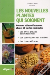 Capa do artigo Les Nouvelles Plantes Qui Soignent ; Comment Utiliser Efficacement Plus De 50 Plantes Médicinales