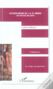Les Odalisques De J.A.D. Ingres, Une Poetique Des Corps