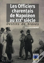 Les Officiers Charentais De Napoléon Au Xix Siècle ; Destins De Braves