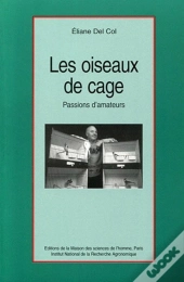 Les Oiseaux De Cage : Passions D'Amateurs