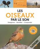 Les Oiseaux Par Le Son ; Enregistrer, Identifier, Comprendre