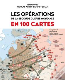 Les Opérations De La Seconde Guerre Mondiale En 100 Cartes