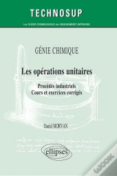 Les Opérations Unitaires ; Procédés Industriels, Cours Et Exercices Corrigés