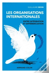 Les Organisations Internationales : Entre Intégration Et Fragmentation (3e Édition)