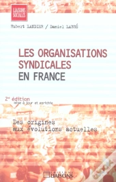 Les Organisations Syndicales En France ; Des Origines Aux Evolutions Actuelles