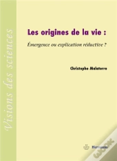 Les Origines De La Vie : Émergence Ou Explication Réductive ?