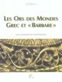 Les Ors Des Mondes Grec Et Barbare. Actes Du Colloque De La Sfa Classique Du 18 Novembre 2000. - Preview