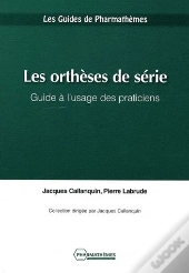 Les Orthèses De Série ; Guide A L'Usage Des Praticiens