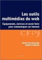 Les Outils Multimédias Du Web ; Équipement, Service Et Savoir-Faire Pour Communiquer Sur Internet - Preview