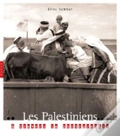 Les Palestiniens ; La Photographie D'Une Terre Et De Son Peuple De 1839 À Nos Jours