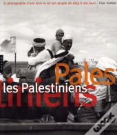 Les Palestiniens. La Photographie D'Une Terre Et De Son Peuple De 1839 A Nos Jours Version Brochee