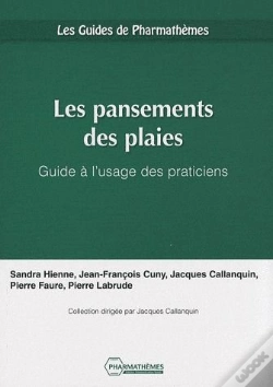 Capa do artigo Les Pansements Des Plaies ; Guide À L'Usage Des Praticiens