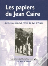 Les Papiers De Jean Caire ; Memoire, Lieux Et Recits Du Val D'Allos