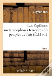 Les Papillons, Metamorphoses Terrestres Des Peuples De L'Air T.1
