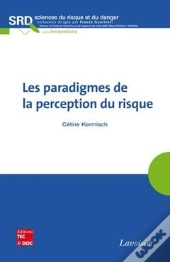 Les Paradigmes De La Perception Du Risque Collection Sciences Du Risque Et Du Danger