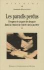 Les Paradis Perdus ; Drogues Et Usagers De Drogues Dans La France De L'Entre-Deux-Guerres - Preview