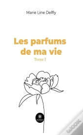 Les Parfums De Ma Vie Tome I