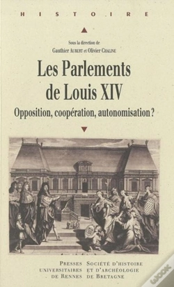 Capa do artigo Les Parlements De Louis Xiv ; Opposition, Coopération, Automisation ?