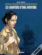 Les Passagers Du Vent : Les Chantiers D'Une Aventure