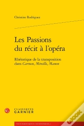 Les Passions Du Récit À L'Opéra ; Rhétorique De La Transposition Dans Carmen, Mireille, Manon