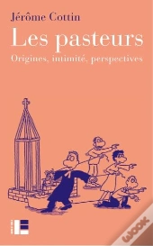Les Pasteurs ; Origines, Intimité, Perspectives