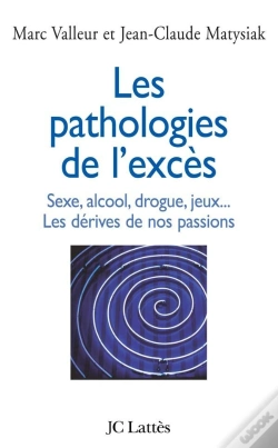 Capa do artigo Les Pathologies De L'Excès ; Sexe, Alcool, Drogue, Jeux... Les Dérives De Nos Passions