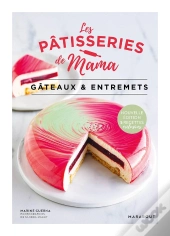 Les Pâtisseries De Mama : Gâteaux & Entremets