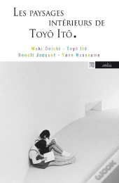 Les Paysages Intérieurs De Toyo Ito