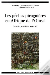 Les Pêches Piroguières En Afrique De L'Ouest ; Pouvoirs, Mobilités Et Marchés