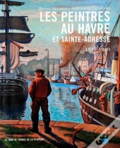 Les Peintres Au Havre Et Sainte-Adresse 1516-1940
