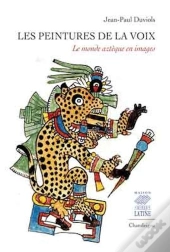 Les Peintures De La Voix ; Le Monde Aztèque En Images