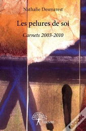Les Pelures De Soi ; Carnets 2003-2010